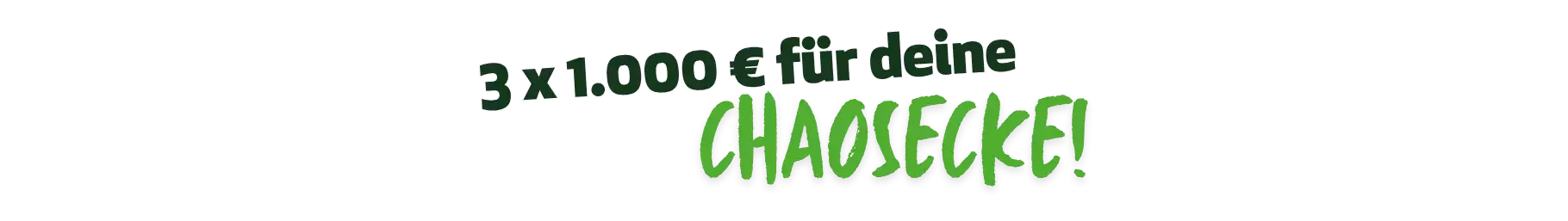 Schriftzug "3 x 1.000€ für deine Chaosecke"